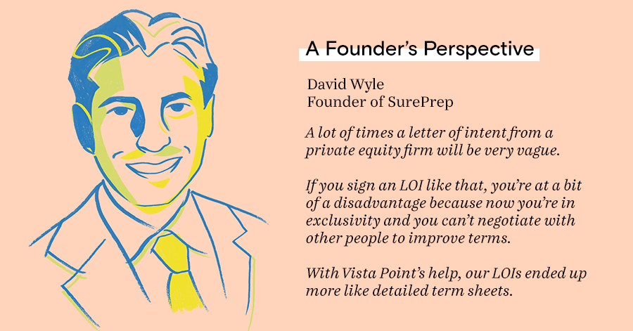 A lot of times a letter of intent from a private equity firm will be very vague.  If you sign an LOI like that, you’re at a bit of a disadvantage because now you’re in exclusivity and you can’t negotiate with other people to improve terms.  With Vista Poi