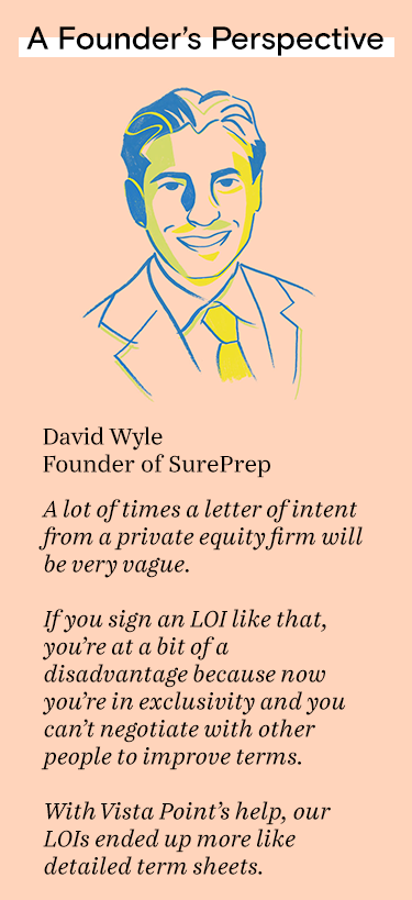 A lot of times a letter of intent from a private equity firm will be very vague.  If you sign an LOI like that, you’re at a bit of a disadvantage because now you’re in exclusivity and you can’t negotiate with other people to improve terms.  With Vista Poi